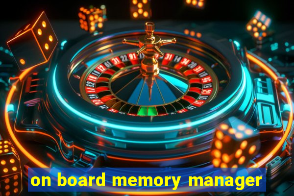 on board memory manager